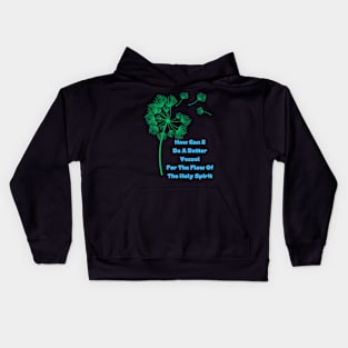 How Can I Be A Better Vessel For Holy Spirit Kids Hoodie